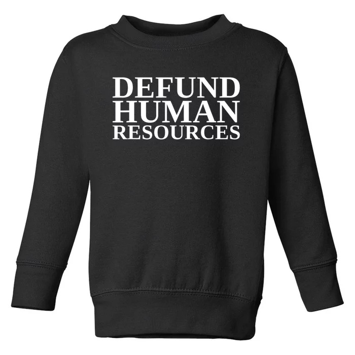 Defund Human Resources Funny Toddler Sweatshirt