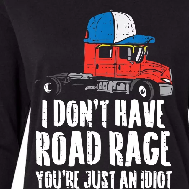 Dont Have Road Rage Idiot Truck Funny Trucker Driver Gift Womens Cotton Relaxed Long Sleeve T-Shirt