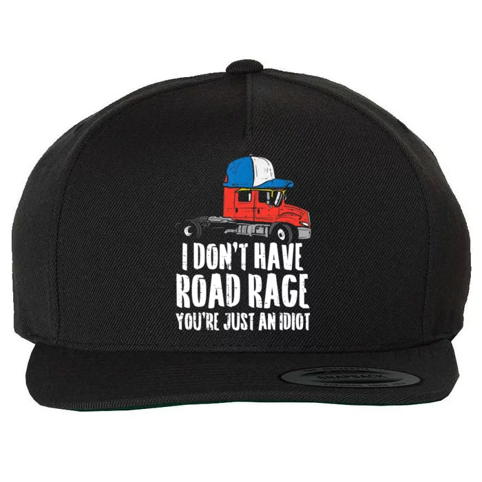 Dont Have Road Rage Idiot Truck Funny Trucker Driver Gift Wool Snapback Cap