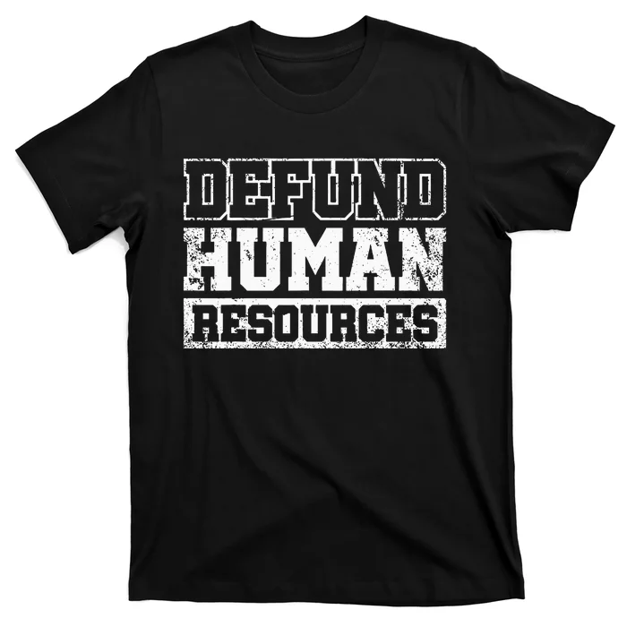 Defund Human Resources T-Shirt