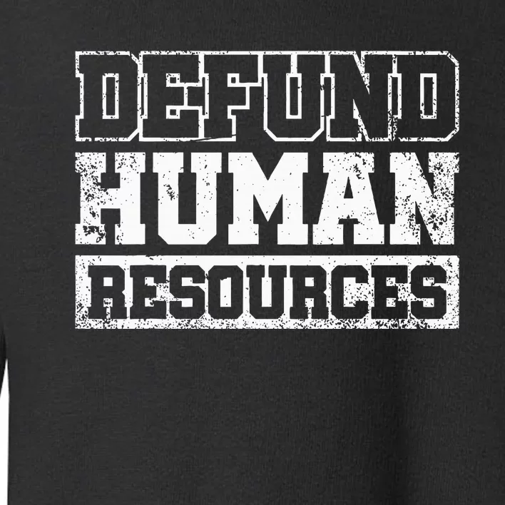 Defund Human Resources Toddler Sweatshirt