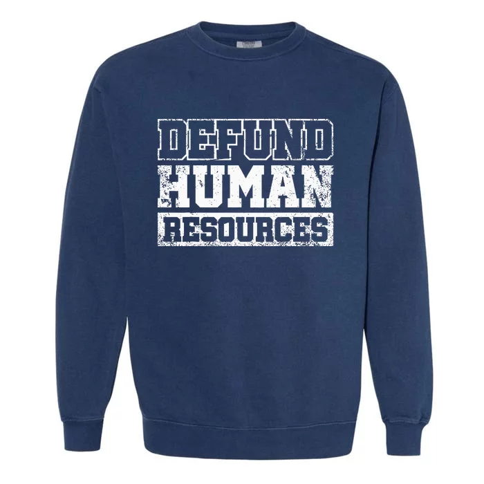 Defund Human Resources Garment-Dyed Sweatshirt