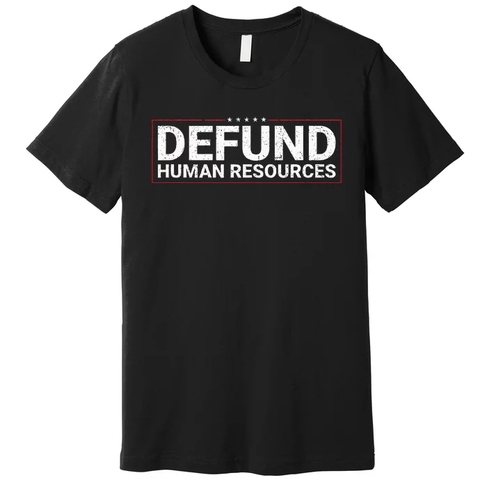 Defund Human Resources Premium T-Shirt