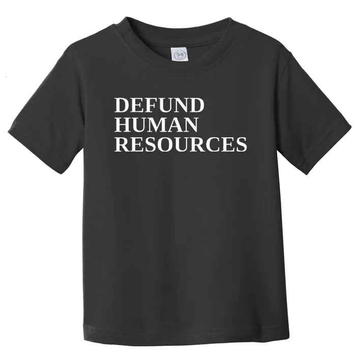 Defund Human Resources Toddler T-Shirt