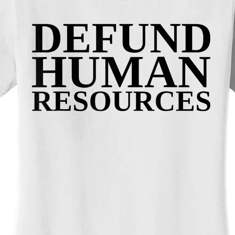 Defund Human Resources Funny Women's T-Shirt