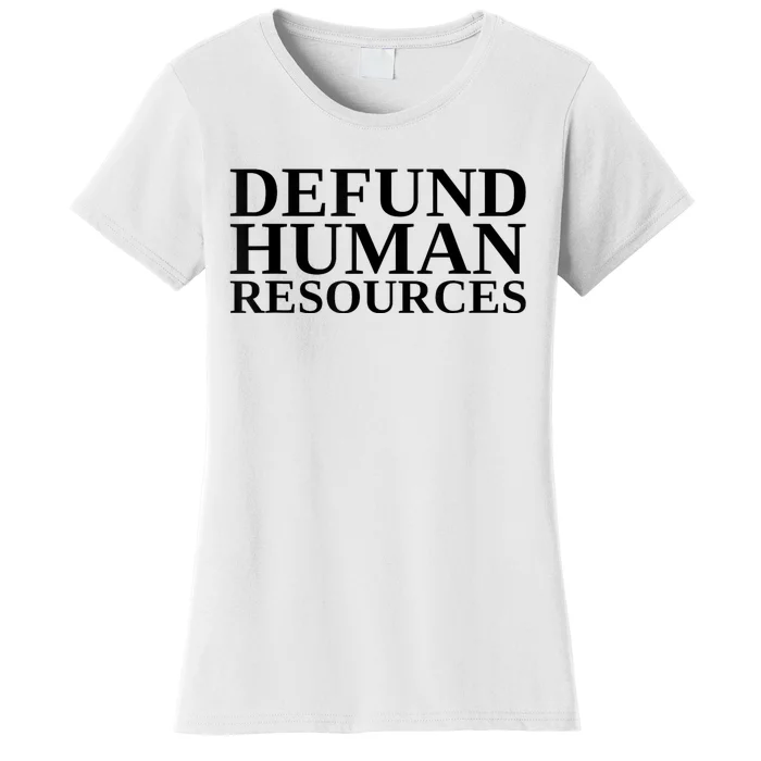 Defund Human Resources Funny Women's T-Shirt