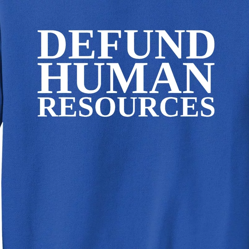 Defund Human Resources Funny Quote Tall Sweatshirt