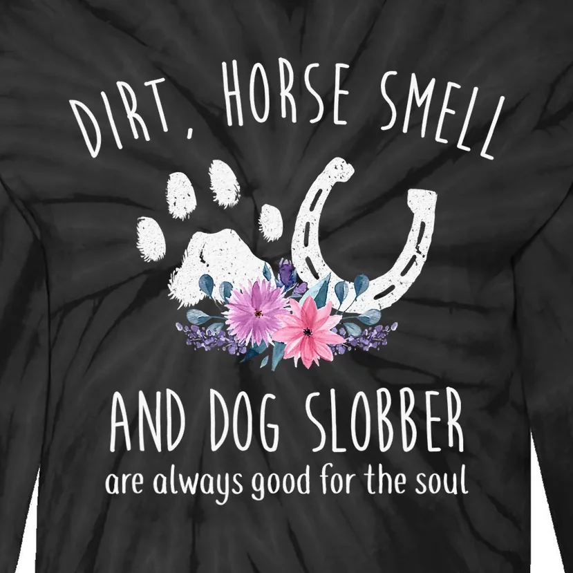 Dirt Horse Smell And Dog Slobber Horse Lover Tie-Dye Long Sleeve Shirt