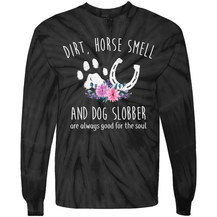 Dirt Horse Smell And Dog Slobber Horse Lover Tie-Dye Long Sleeve Shirt