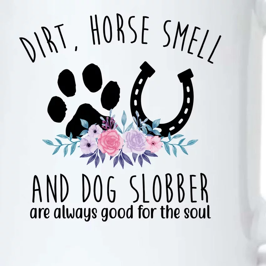 Dirt Horse Smell And Dog Slobber Are Always Good For The Soul Black Color Changing Mug