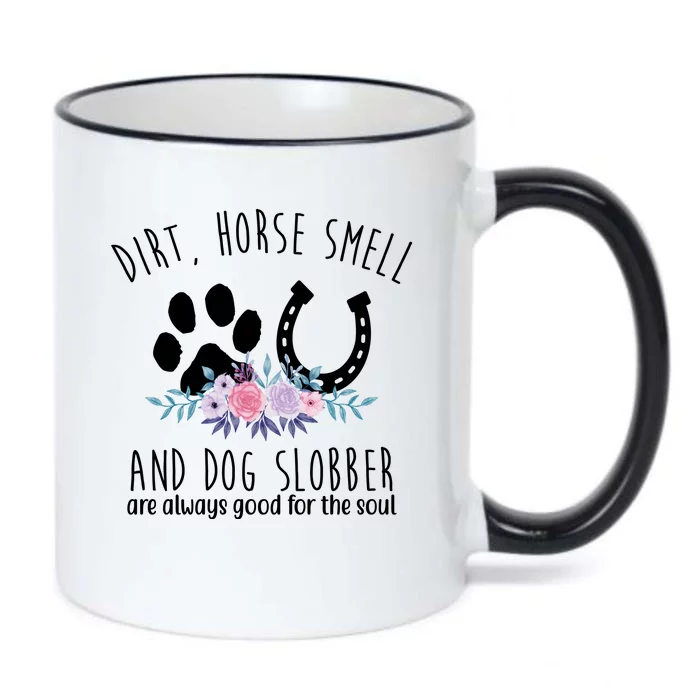 Dirt Horse Smell And Dog Slobber Are Always Good For The Soul Black Color Changing Mug