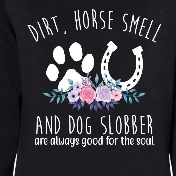 Dirt Horse Smell And Dog Slobber Are Always Good For The Soul Womens California Wash Sweatshirt