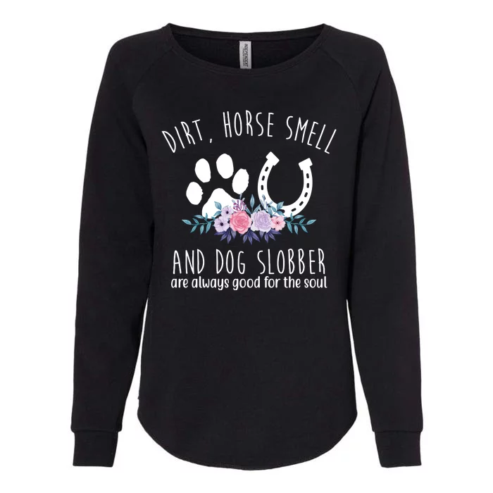 Dirt Horse Smell And Dog Slobber Are Always Good For The Soul Womens California Wash Sweatshirt