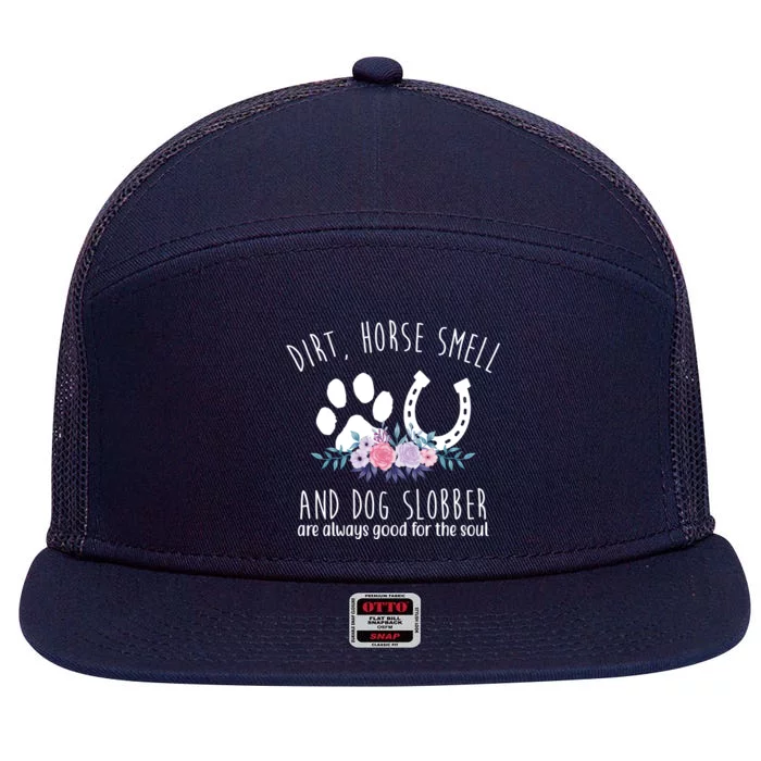 Dirt Horse Smell And Dog Slobber Are Always Good For The Soul 7 Panel Mesh Trucker Snapback Hat