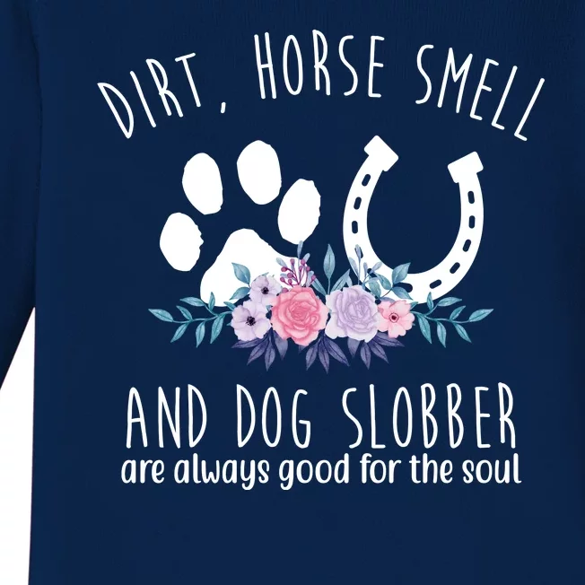 Dirt Horse Smell And Dog Slobber Are Always Good For The Soul Baby Long Sleeve Bodysuit