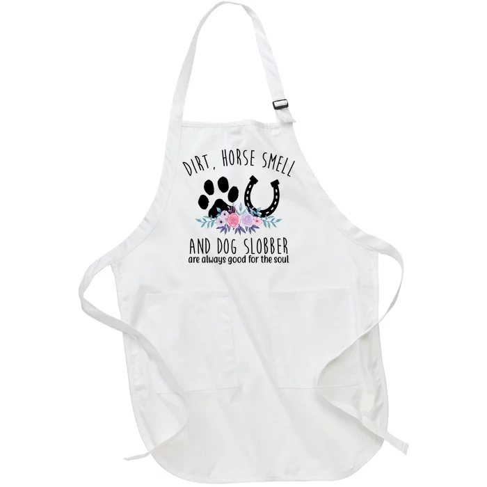 Dirt Horse Smell And Dog Slobber Are Always Good For The Soul Full-Length Apron With Pocket