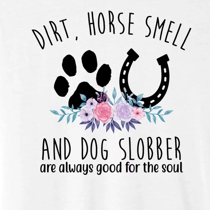 Dirt Horse Smell And Dog Slobber Are Always Good For The Soul ChromaSoft Performance T-Shirt