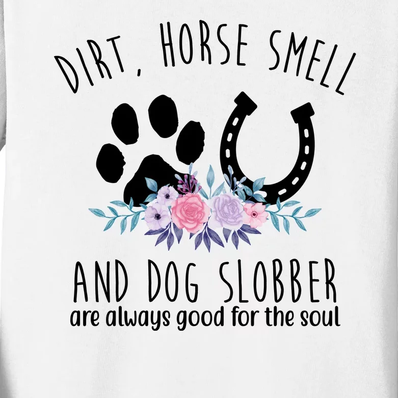 Dirt Horse Smell And Dog Slobber Are Always Good For The Soul Kids Long Sleeve Shirt