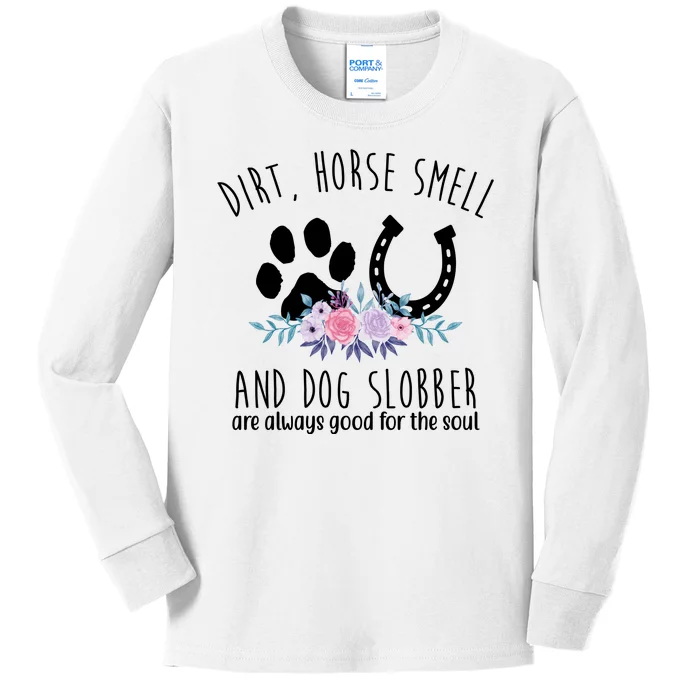 Dirt Horse Smell And Dog Slobber Are Always Good For The Soul Kids Long Sleeve Shirt