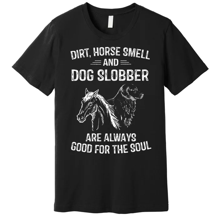 Dirt Horse Smell and Dog Slobber Gifts Premium T-Shirt