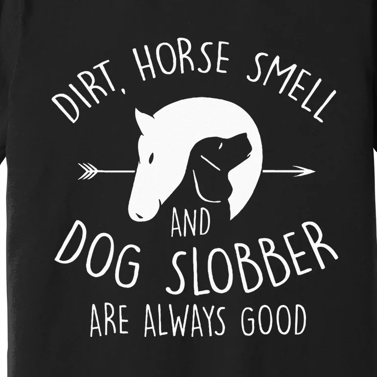 Dirt Horse Smell & Dog Slobber Horse Lover Gift Premium T-Shirt