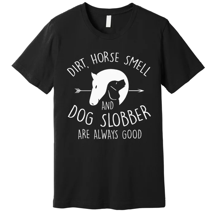 Dirt Horse Smell & Dog Slobber Horse Lover Gift Premium T-Shirt