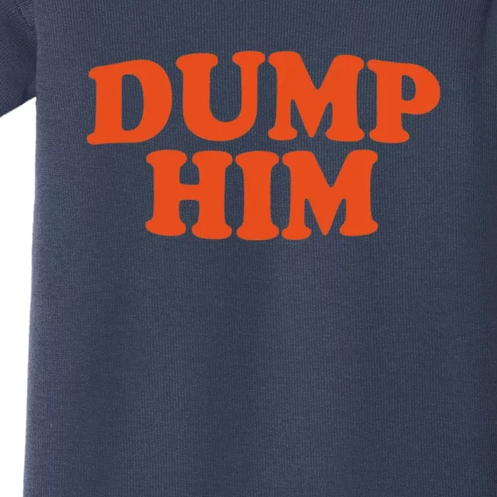 Dump Him Shirt DUMP HIM Baby Bodysuit