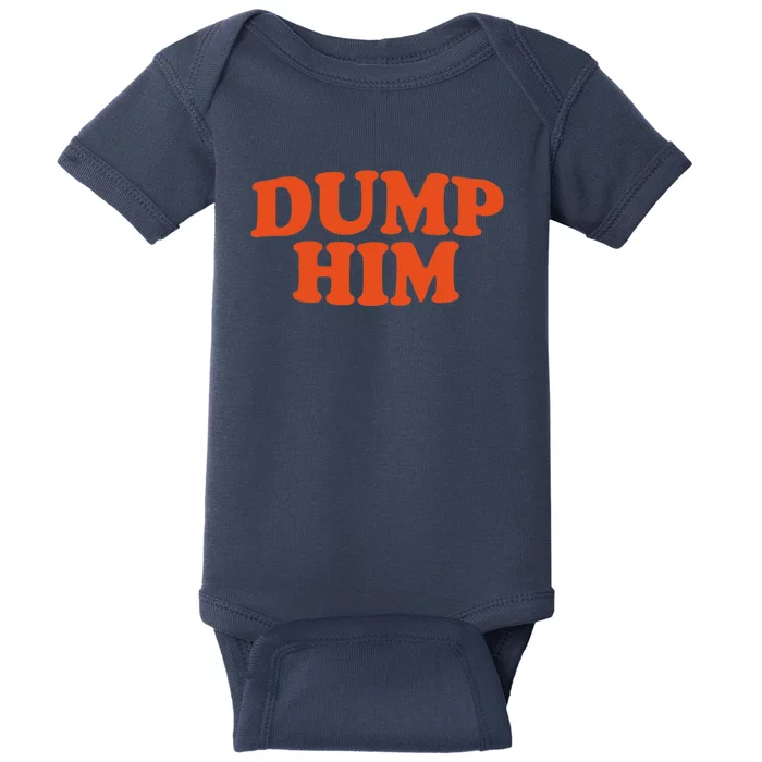 Dump Him Shirt DUMP HIM Baby Bodysuit