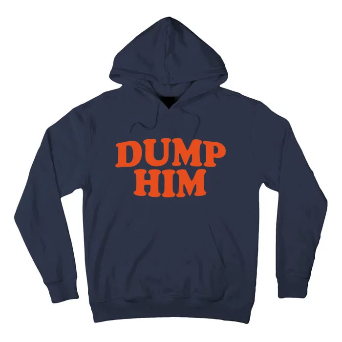 Dump Him Shirt DUMP HIM Tall Hoodie