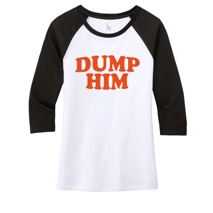 Dump Him Shirt DUMP HIM Women's Tri-Blend 3/4-Sleeve Raglan Shirt