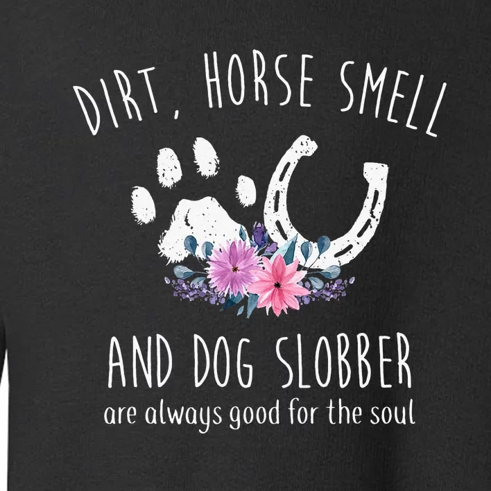 Dirt Horse Smell And Dog Slobber Horse Lover Toddler Sweatshirt