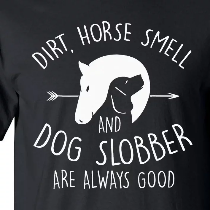 Dirt Horse Smell & Dog Slobber Horse Lover Gift Tall T-Shirt