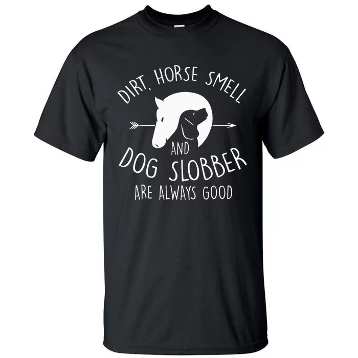 Dirt Horse Smell & Dog Slobber Horse Lover Gift Tall T-Shirt