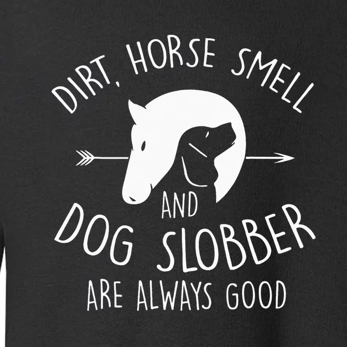 Dirt Horse Smell & Dog Slobber Horse Lover Gift Toddler Sweatshirt