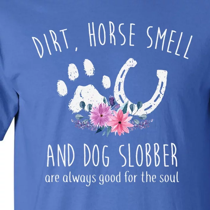 Dirt Horse Smell And Dog Slobber Tall T-Shirt