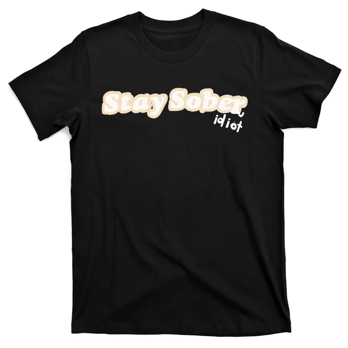 D’Aydrian Harding Stay Sober You Idiot T-Shirt