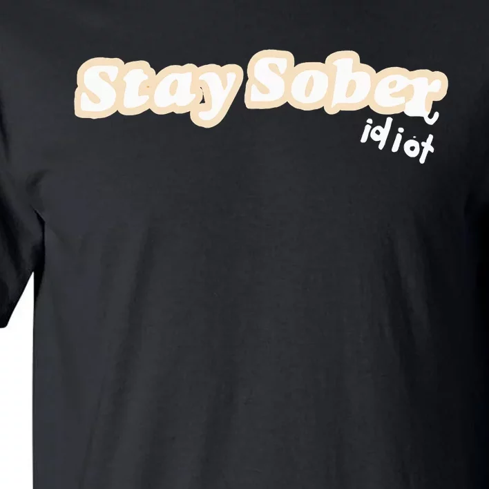 D’Aydrian Harding Stay Sober You Idiot Tall T-Shirt