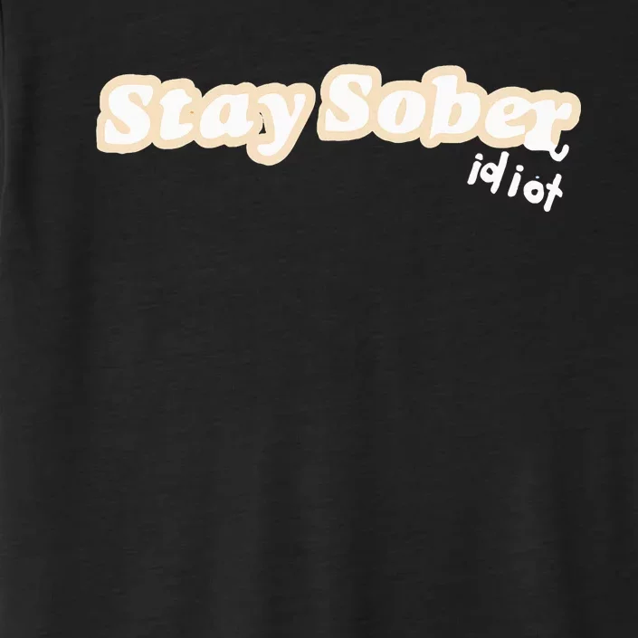 D’Aydrian Harding Stay Sober You Idiot ChromaSoft Performance T-Shirt