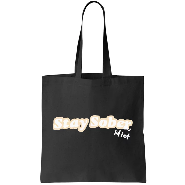 D’Aydrian Harding Stay Sober You Idiot Tote Bag