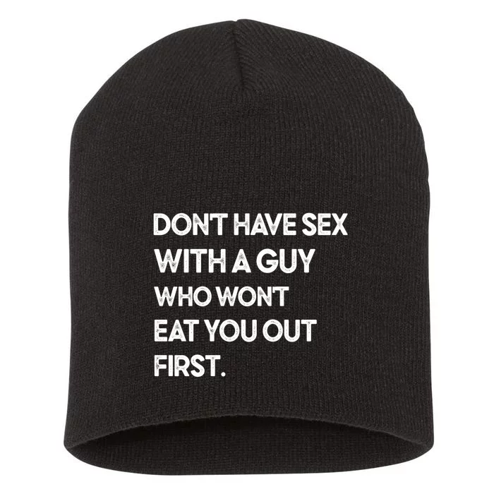 Don't Have Sex With A Guy Who Won't Eat You Out First Short Acrylic Beanie