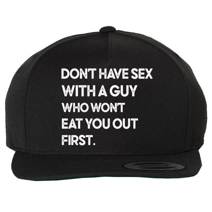 Don't Have Sex With A Guy Who Won't Eat You Out First Wool Snapback Cap