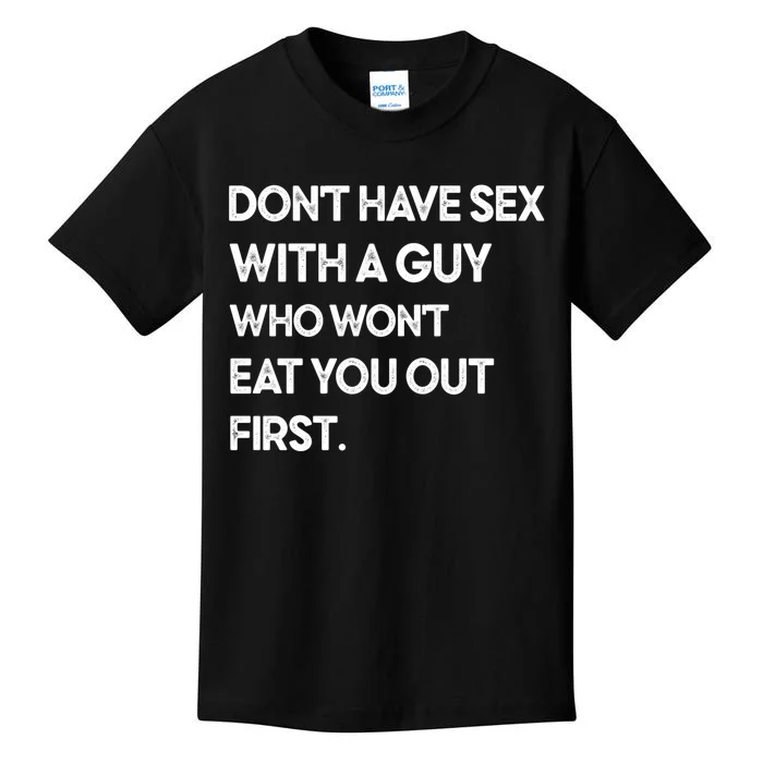 Don't Have Sex With A Guy Who Won't Eat You Out First Kids T-Shirt