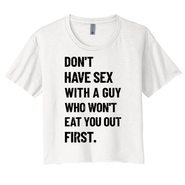 Don T Have Sex With A Guy Who Won T Eat You Out First Women S Crop Top Tee Teeshirtpalace