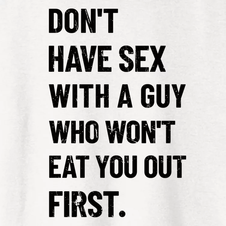 Don't Have Sex With A Guy Who Won't Eat You Out First Women's Crop Top Tee