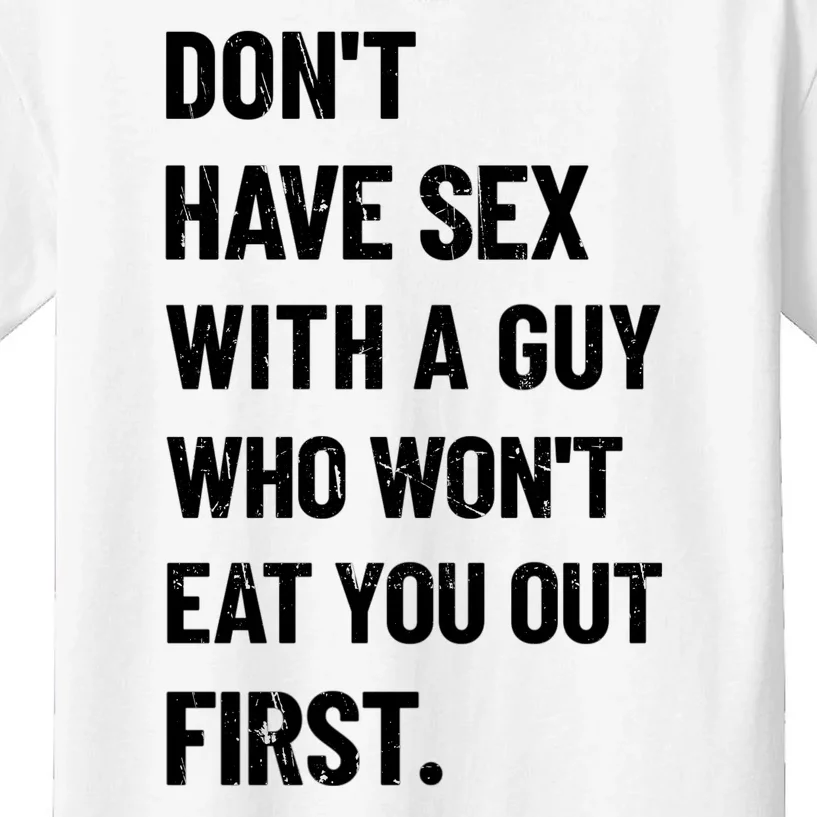 Don't Have Sex With A Guy Who Won't Eat You Out First Kids T-Shirt