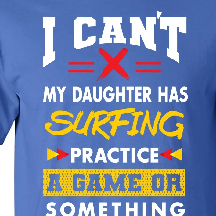 Daughter Has Surfing Practice Funny Parents Humor Mom Dad Cool Gift Tall T-Shirt