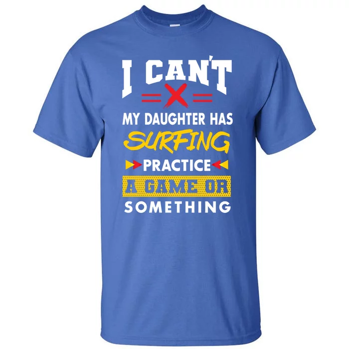 Daughter Has Surfing Practice Funny Parents Humor Mom Dad Cool Gift Tall T-Shirt