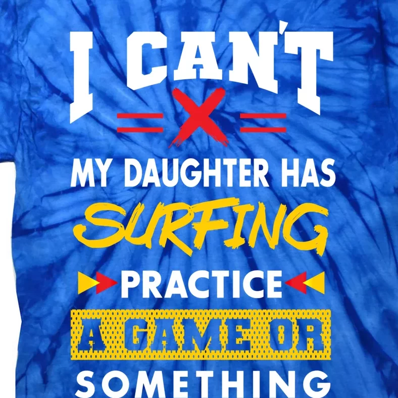 Daughter Has Surfing Practice Funny Parents Humor Mom Dad Cool Gift Tie-Dye T-Shirt