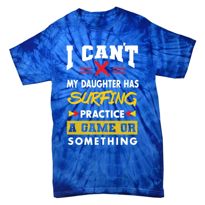 Daughter Has Surfing Practice Funny Parents Humor Mom Dad Cool Gift Tie-Dye T-Shirt