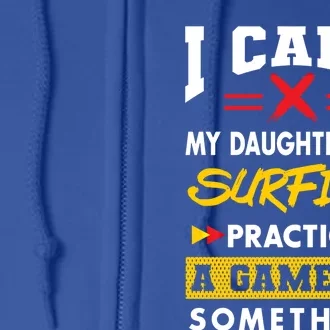 Daughter Has Surfing Practice Funny Parents Humor Mom Dad Cool Gift Full Zip Hoodie